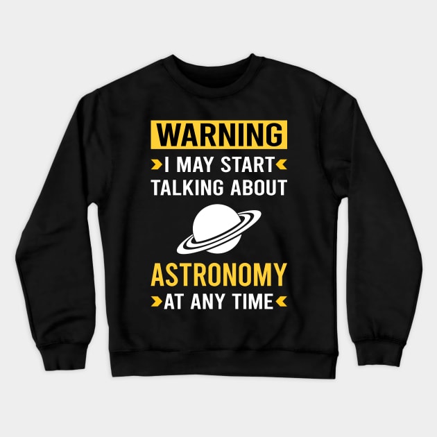 Warning Astronomy Astronomer Crewneck Sweatshirt by Good Day